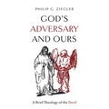 God's Adversary and Ours: A Brief Theology of the Devil