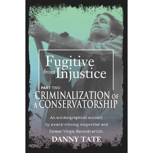 Fugitive From Injustice Part 2: Criminalization of a Conservatorship