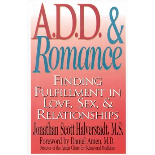 A.D.D. & Romance: Finding Fulfillment in Love, Sex, & Relationships