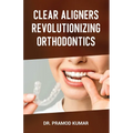 Clear Aligners Revolutionizing Orthodontics