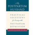 The Postpartum Husband: Practical Solutions for Living with Postpartum Depression