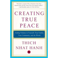 Creating True Peace: Ending Violence in Yourself, Your Family, Your Community, and the World