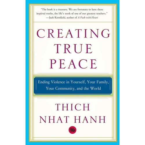 Creating True Peace: Ending Violence in Yourself, Your Family, Your Community, and the World