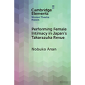 Performing Female Intimacy in Japan's Takarazuka Revue
