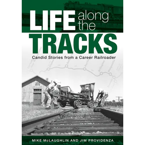 Life Along the Tracks: Candid Stories from a Career Railroader