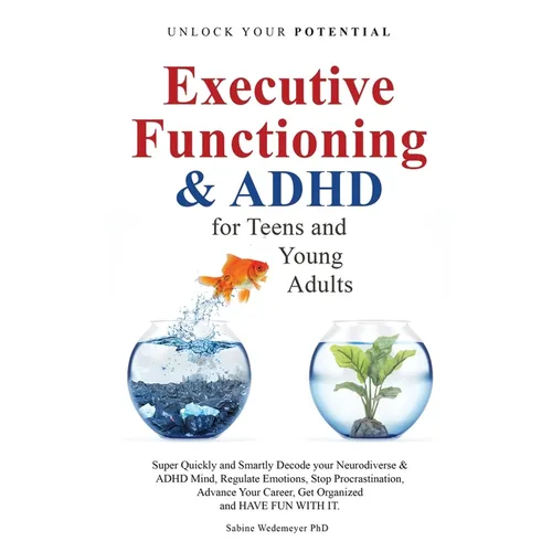 Executive Functioning & AHDH for Teenagers and Young Adults: Super quickly and Smartly Decode your Neurodiverse and ADHD Mind