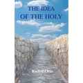 The Idea of the Holy: An Inquiry Into the Non-Rational Factor in the Idea of the Divine and Its Relation to the Rational