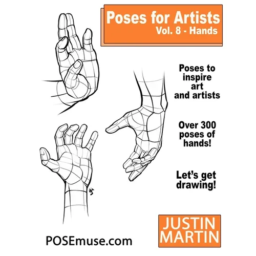 Poses for Artists Volume 8 Hands: An Essential Reference for Figure Drawing and the Human Form