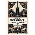 A Treatise on God's Free Grace and Man's Free Will