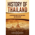 History of Thailand: A Captivating Guide to the Thai People and Their History