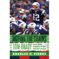 Moving the Chains: Tom Brady and the Pursuit of Everything