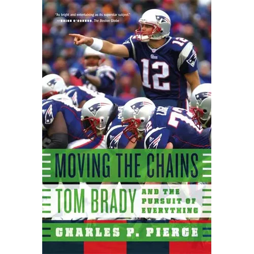 Moving the Chains: Tom Brady and the Pursuit of Everything