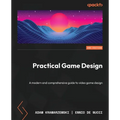 Practical Game Design - Second Edition: A modern and comprehensive guide to video game design