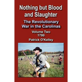 Nothing But Blood and Slaughter: The Revolutionary War in the Carolinas, Volume Two 1780
