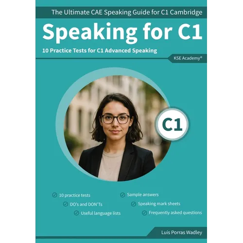 Speaking C1: The Ultimate CAE Speaking Guide for C1 Cambridge & 10 Practice Tests for C1 Advanced Speaking