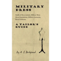 Military Dress: Drafts of Mess Jackets, Military Mess Dress Regulations, Military Garments, Naval Uniforms - A Tailor's Guide