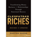 Cleopatra's Riches: Transforming Money, Business, and Relationships Through Emotional Mastery, Revised and Updated