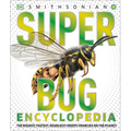 Super Bug Encyclopedia: The Biggest, Fastest, Deadliest Creepy-Crawlers on the Planet