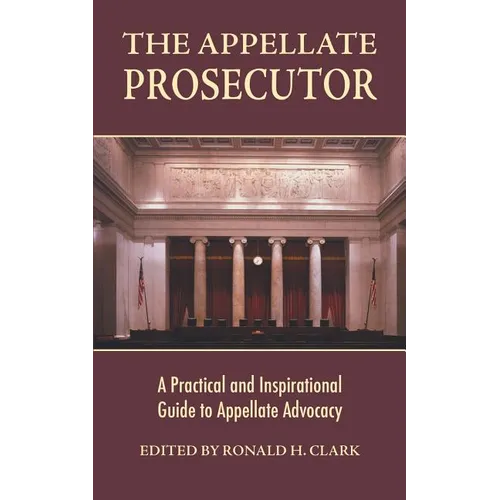 The Appellate Prosecutor: A Practical and Inspirational Guide to Appellate Advocacy