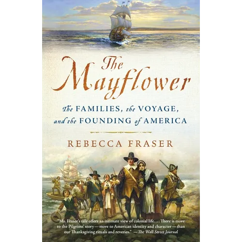 The Mayflower: The Families, the Voyage, and the Founding of America