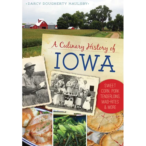 A Culinary History of Iowa: Sweet Corn, Pork Tenderloins, Maid-Rites & More