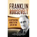 Franklin Roosevelt: A Captivating Guide to the Life of FDR