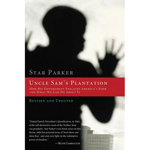 The Uncle Sam's Plantation: How Big Government Enslaves America's Poor and What We Can Do about It (Revised, Updated)
