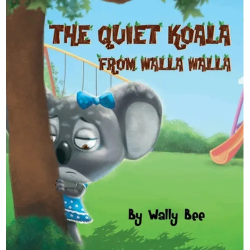 The Quiet Koala from Walla Walla: A Heartwarming Story About Overcoming Shyness at School