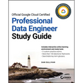 Official Google Cloud Certified Professional Data Engineer Study Guide