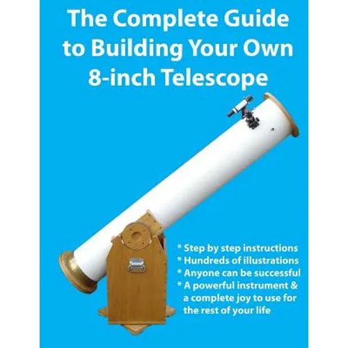 The Complete Guide to Building Your Own 8-Inch Telescope