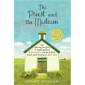 The Priest and the Medium: The Amazing True Story of Psychic Medium B. Anne Gehman and Her Husband, Former Jesuit Priest Wayne Knoll, Ph.D.