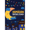 Ramadan Bedtime Stories: Thirty Stories for the Thirty Holy Nights of Ramadan! (Ramadan Books for Kids)
