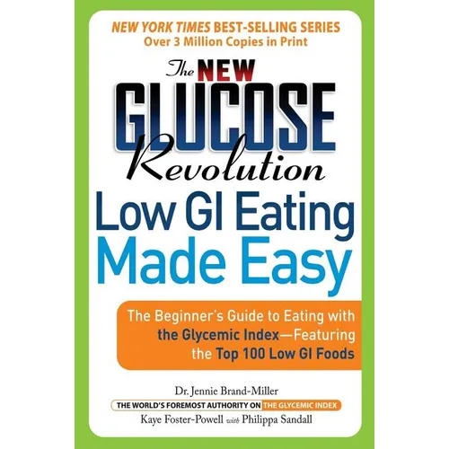 The New Glucose Revolution Low GI Eating Made Easy: The Beginner's Guide to Eating with the Glycemic Index-Featuring the Top 100 Low GI Foods