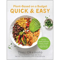Plant-Based on a Budget Quick & Easy: 100 Fast, Healthy, Meal-Prep, Freezer-Friendly, and One-Pot Vegan Recipes