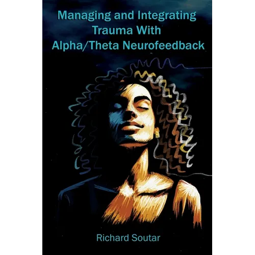 Managing and Integrating Trauma With Alpha/Theta Neurofeedback