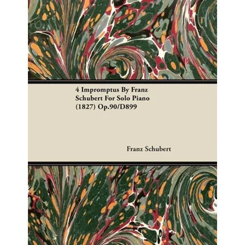 4 Impromptus By Franz Schubert For Solo Piano (1827) Op.90/D899