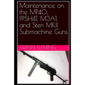 Maintenance on the MP40, PPSH41, M3A1, and Sten MKII Submachine Guns