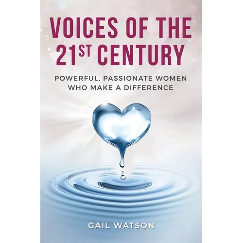 Voices of the 21st Century: Powerful, Passionate Women Who Make a Difference