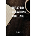 The 30-Day Lyric Writing Challenge: Transform Your Lyric Writing Skills in Only 30 Days