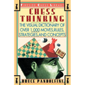 Chess Thinking: The Visual Dictionary of Chess Moves, Rules, Strategies and Concepts