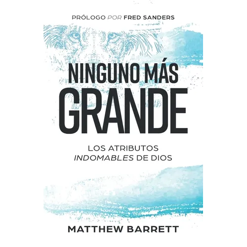 Ninguno más grande: Los atributos indomables de Dios