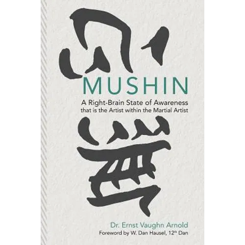 Mushin: A Right-Brain State of Awareness that is the Artist within the Martial Artist