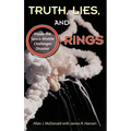 Truth, Lies, and O-Rings: Inside the Space Shuttle Challenger Disaster