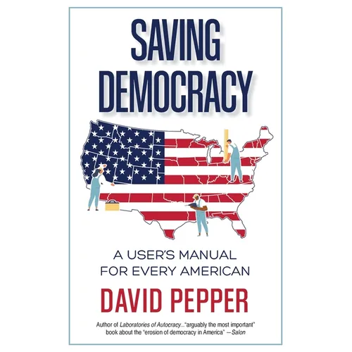 Saving Democracy: A User's Manual for Every American