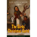 The Birds' Christmas Carol (with Original Illustrations): Children's Classic
