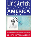 Life After America: A memoir about the wild and crazy 1960s