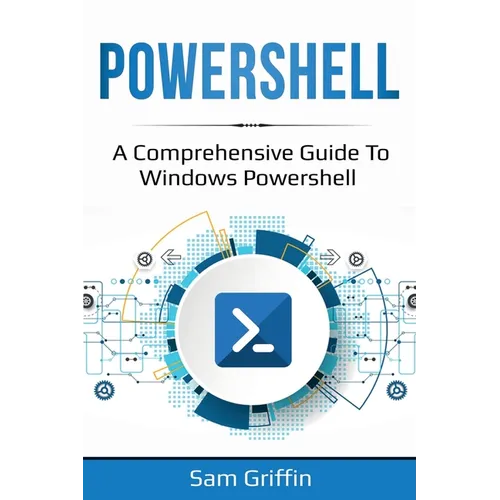 PowerShell: A Comprehensive Guide to Windows PowerShell