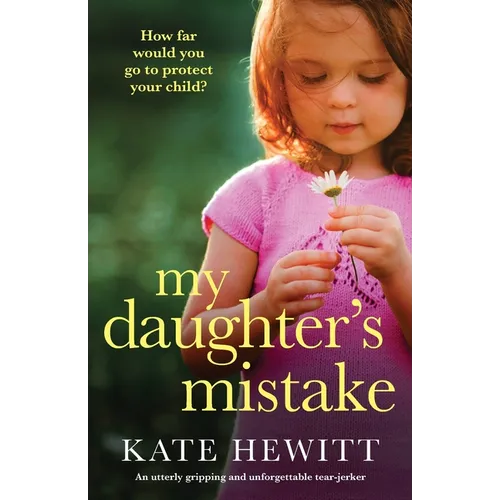 My Daughter's Mistake: An utterly gripping and unforgettable tear-jerker