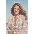 Be Your Brand Second Edition: From Unknown To Unforgettable In 60 Days