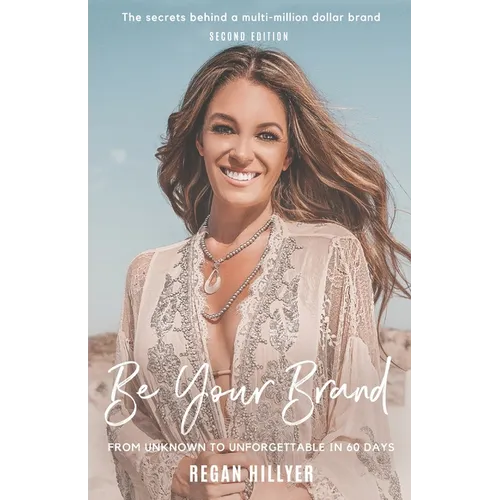 Be Your Brand Second Edition: From Unknown To Unforgettable In 60 Days